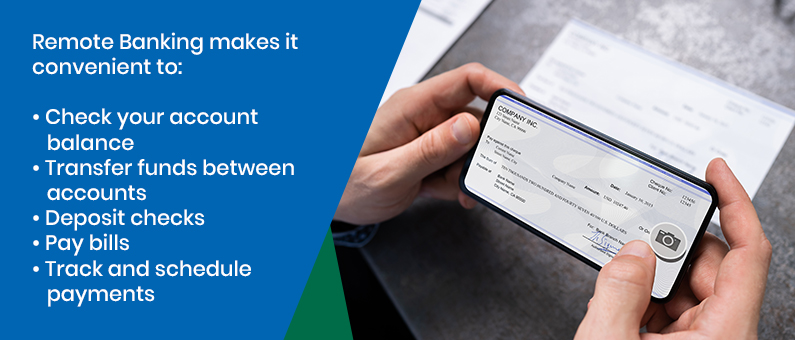 Remote banking makes it convenient to: Check your account balance, transfer funds between accounts, deposit checks, pay bills, track and schedule payments - image of a person taking a picture of a check with their phone